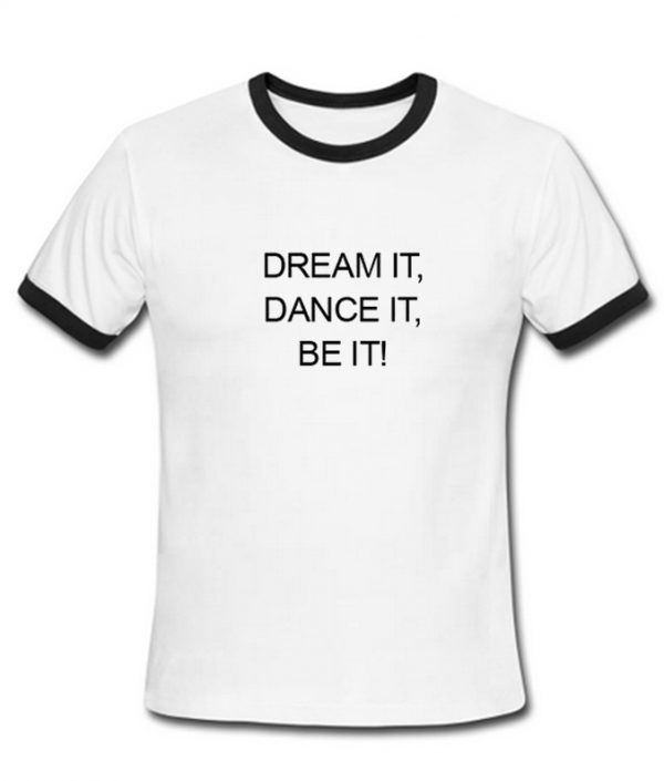 Dream It Dance It Be It Ringtshirt