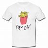 French Fries on Friday t shirt