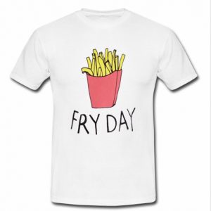 French Fries on Friday t shirt