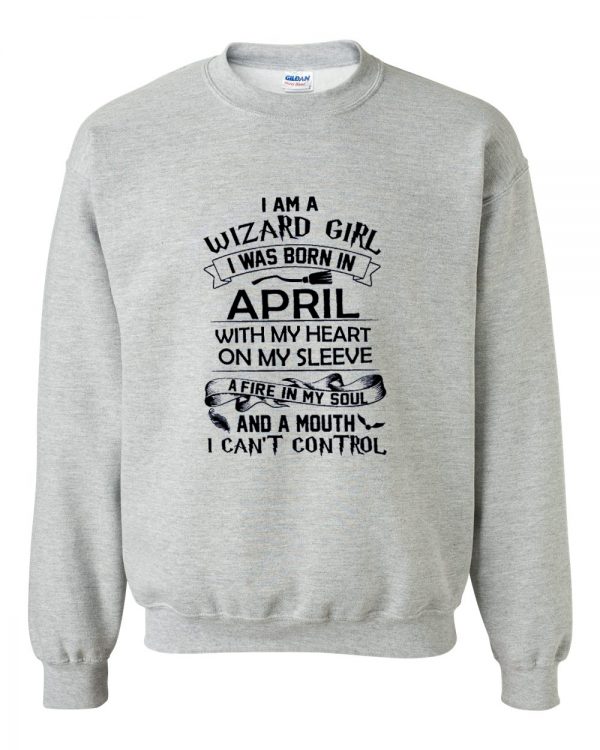 I Am A Wizard Girl I Was Born In April sweatshirt