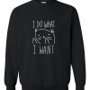 I Do What I Want sweatshirt