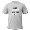 I Like Animals More Than People T Shirt