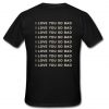 I love you so bad t shirt back