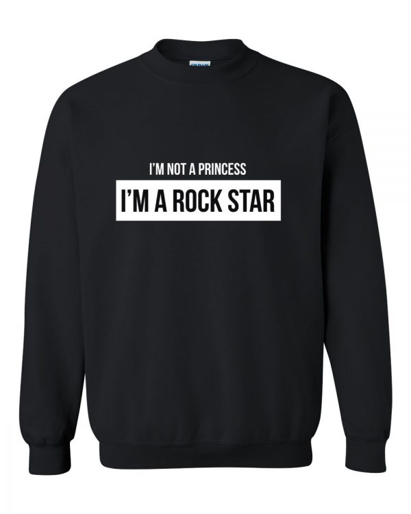 I'm not a princess i'm a rock star Sweatshirt