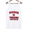 Mermaid in training earn your fin tanktop