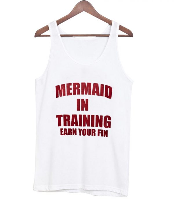 Mermaid in training earn your fin tanktop