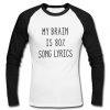 My brain is 80% song lyrics raglan longsleeve