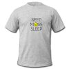 Need More Sleep Shirt