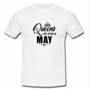 Queens Are Born In May T Shirt