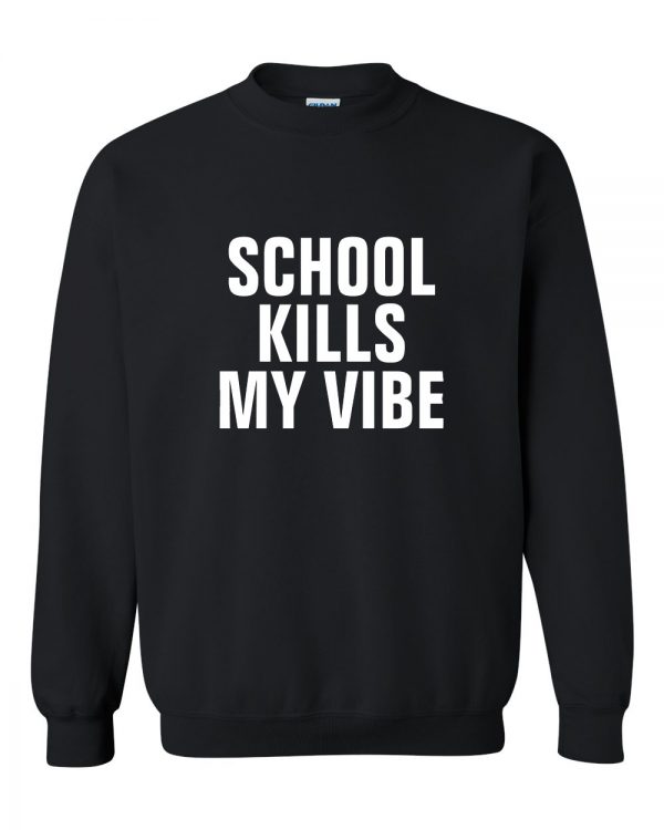 School Kills My Vibe Sweatshirt