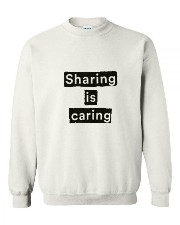 Sharing is caring sweatshirt