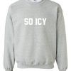 So Icy Sweatshirt