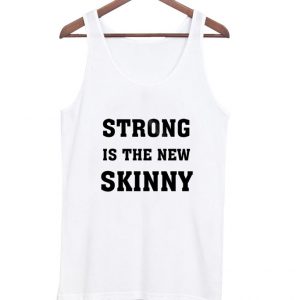 Strong Is The New Skinny Tanktop