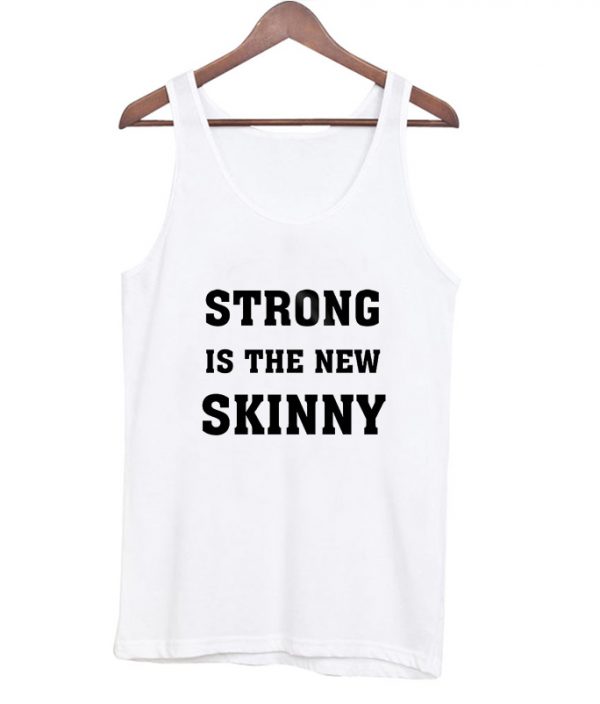 Strong Is The New Skinny Tanktop