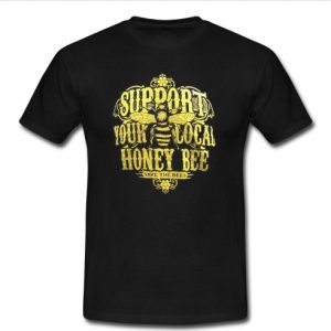 Support Your Local Honey Bee T Shirt