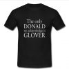 The Only Donald We Acknowledge Is glover t shirt