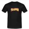 Trappin T Shirt