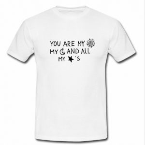 You are my sun my moon and all my stars t shirt