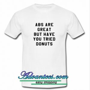 abs are great but have you tried donuts t shirt