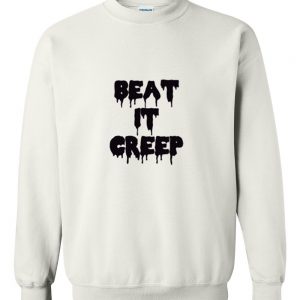 beat it creep sweatshirt