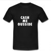 cash me ousside t shirt