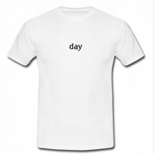 day t shirt