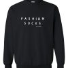 fashion sucks sweatshirt