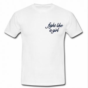 fight like a girl T shirt