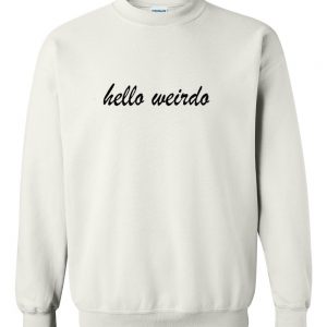 hello weirdo sweatshirt