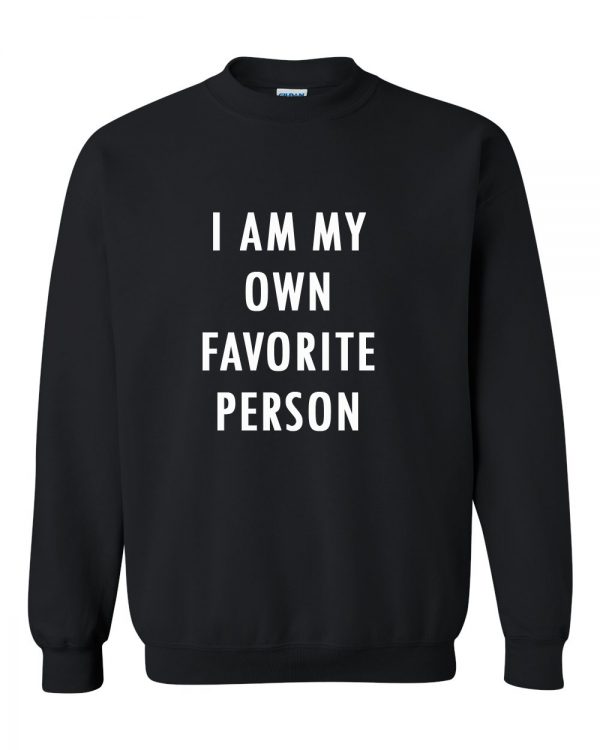 i am my own favorite person sweatshirt