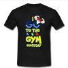 i go to the gym everyday tshirt