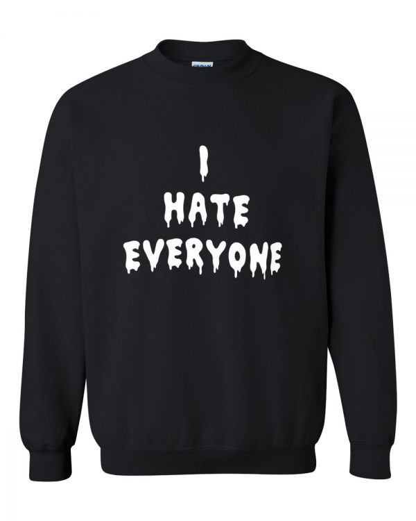 i hate everyone sweatshirt