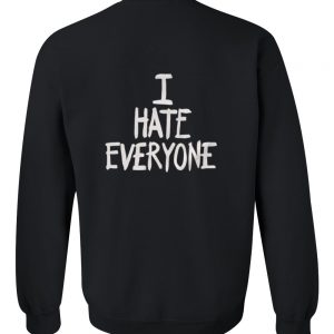 i hate everyone sweatshirt back