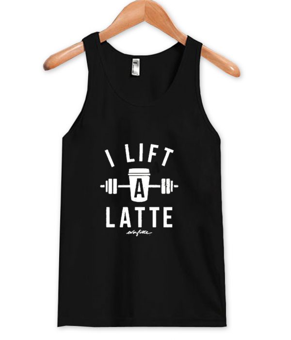 i lift a latte tanktop