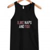 i like naps and you tanktop