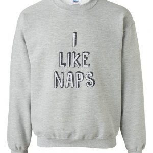 i like naps sweatshirt