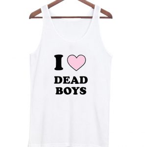 i love dead boys tanktop