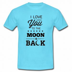 i love you to the moon and back t shirt