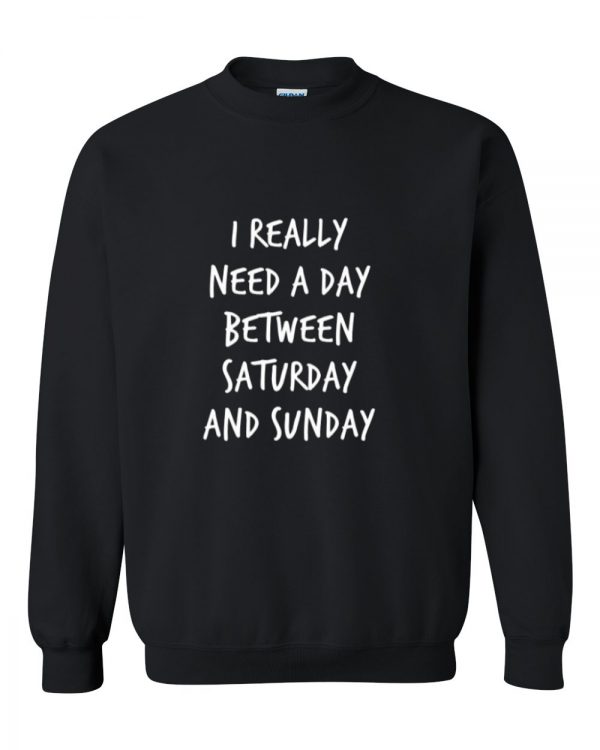 i really need a day between sweatshirt