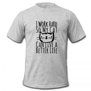 i work hard so my cat t shirt