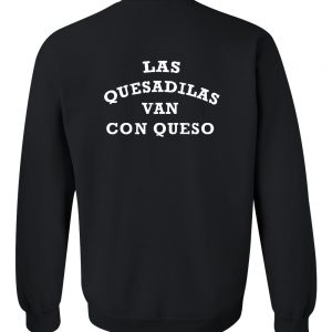 las quesadilas van con queso sweatshirt back