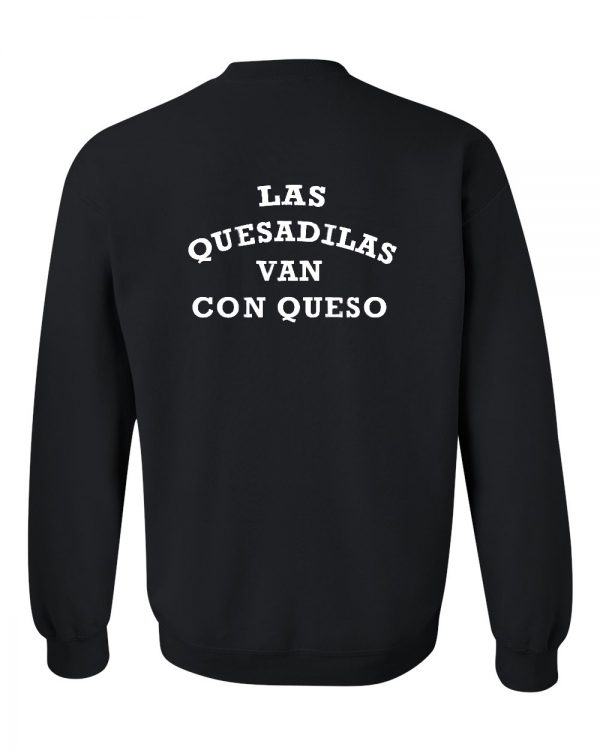 las quesadilas van con queso sweatshirt back