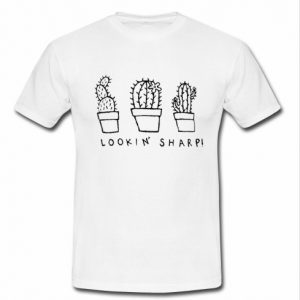 lookin sharp cactus t shirt