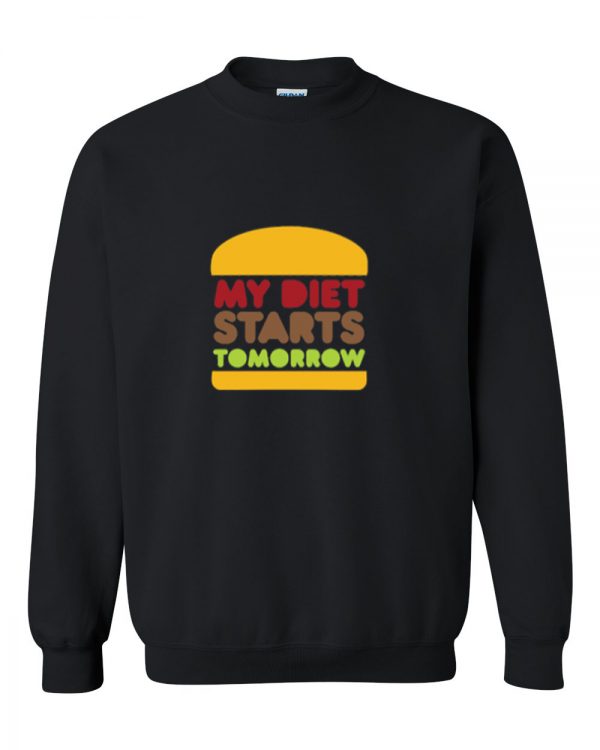 my diet starts tomorrow sweatshirt