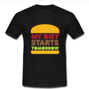 my diet starts tomorrow t shirt