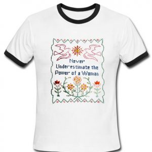 never underestimate the power of a women ringtshirt