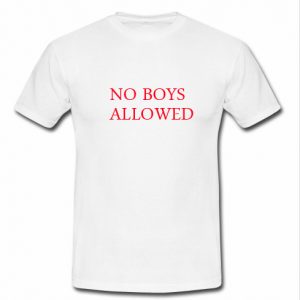 no boys allowed t shirt