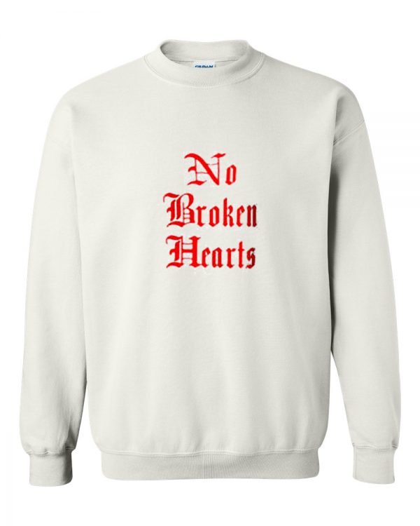 no broken heart sweatshirt