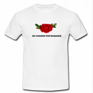 no chance for romance t shirt