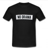 no drama t shirt